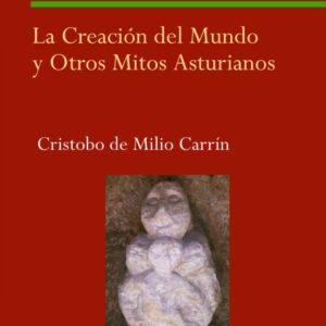 La creación del mundo y otros mitos asturianos. Cristobo de Milio Carrín