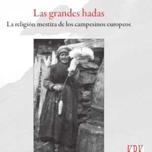 Las grandes hadas. La religión mestiza de los campesinos europeos. Cristobo de Milio Carrín.